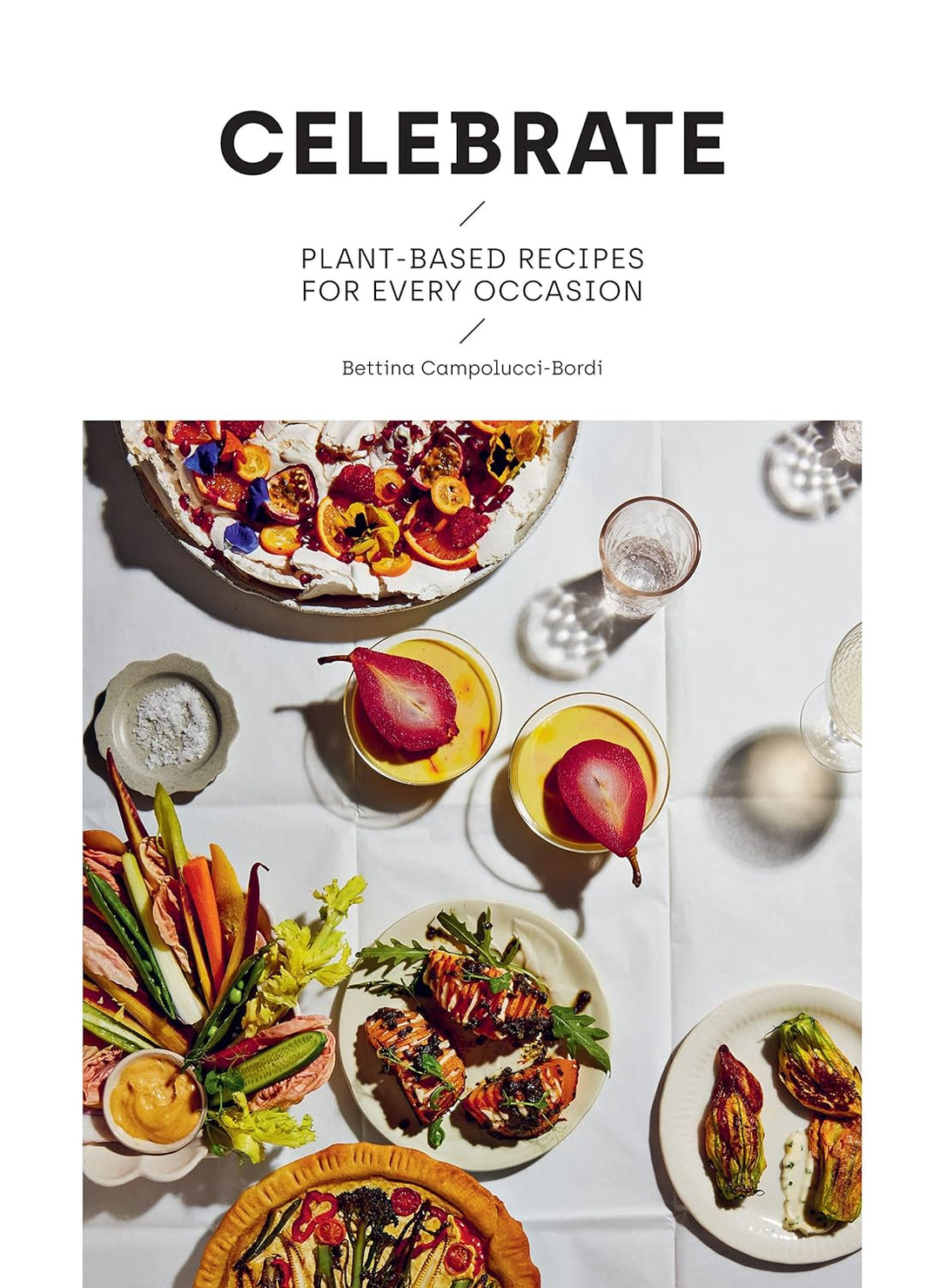 CELEBRATE Plant Based Recipes for Every Occasion