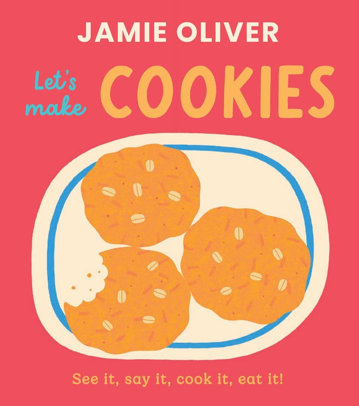 Let's Make Cookies: See it, Say It, Cook It, Eat It! By Jamie Oliver
